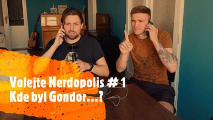 Volejte Nerdopolis: #1 Kde byl Gondor...?